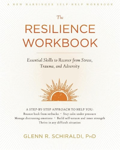 The Resilience Workbook: Essential Skills to Recover from Stress, Trauma, and Ad