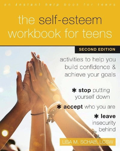 The Self-Esteem Workbook for Teens: Activities to Help You Build Confidence and