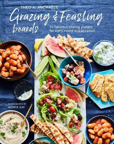 Grazing &amp; Feasting Boards: 50 Fabulous Sharing Platters for Every Mood and Occas