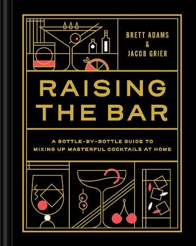 Raising the Bar: A Bottle-by-Bottle Guide to Mixing Up Masterful Cocktails at Ho