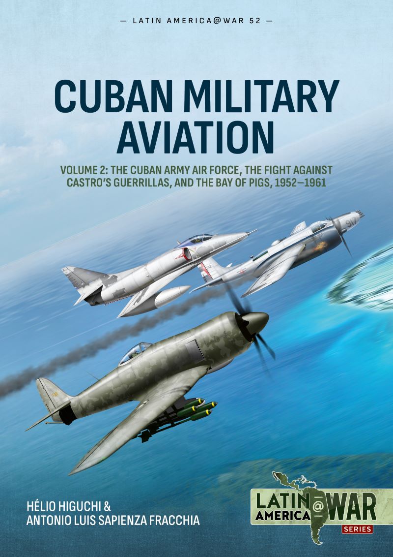 Cuban Military Aviation Volume 2: The Cuban Army Air Force, the fight against