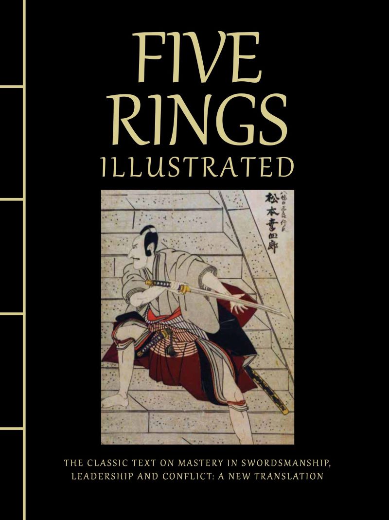 Five Rings Illustrated: The Classic Text on Mastery in Swordsmanship, Leadership