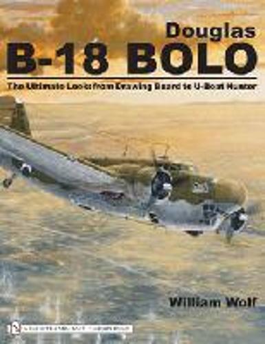 Douglas B-18 Bolo: The Ultimate Look: from Drawing Board to U-Boat Hunter