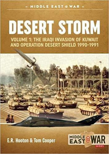 Desert Storm: The Iraqi Invasion of Kuwait and Operation Desert Shield 1990-1991