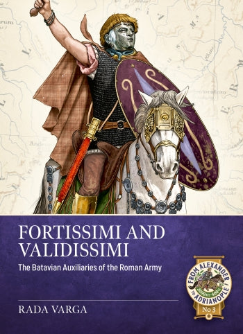 Fortissimi and Validissimi: The Batavian Auxiliaries of the Roman Army