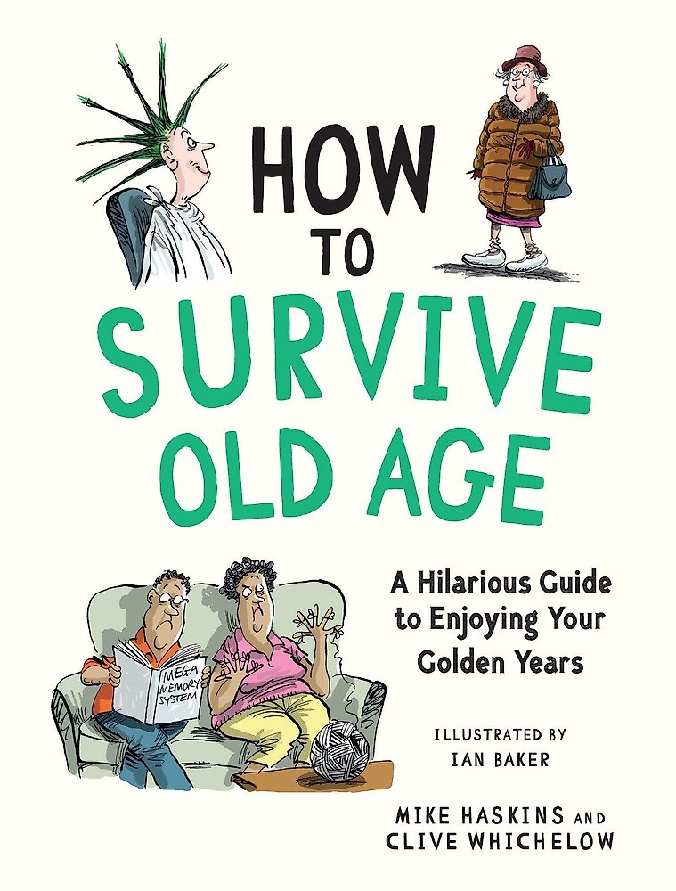 How to Survive Old Age: Light-Hearted Advice to Keep You Young at Heart