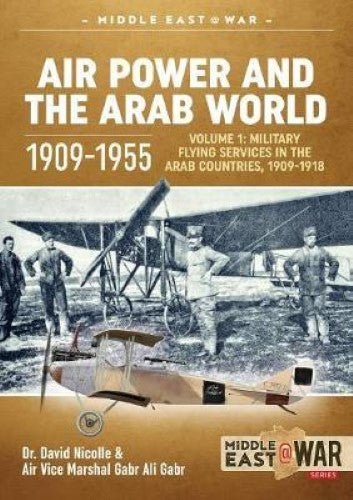Air Power and the Arab World 1909-1955 Volume 1 (Middle East@War 20)
