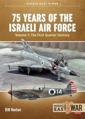 75 Years of the Israeli Air Force: Volume 1 (Middle East@War 28)