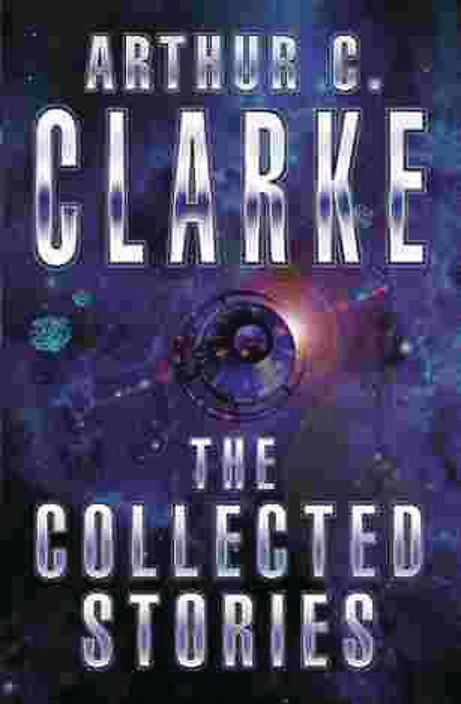 The Collected Stories Of Arthur C. Clarke