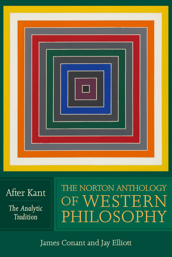 The Norton Anthology of Western Philosophy: After Kant, Volume 2