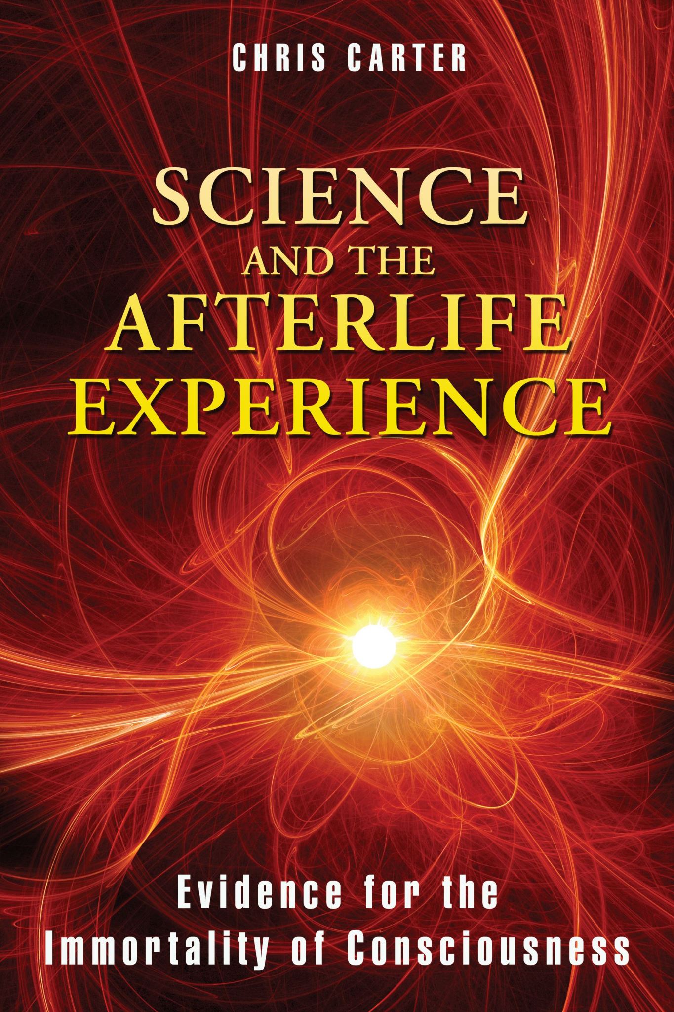 Science and the Afterlife Experience: Evidence for the Immortality of Consciousn