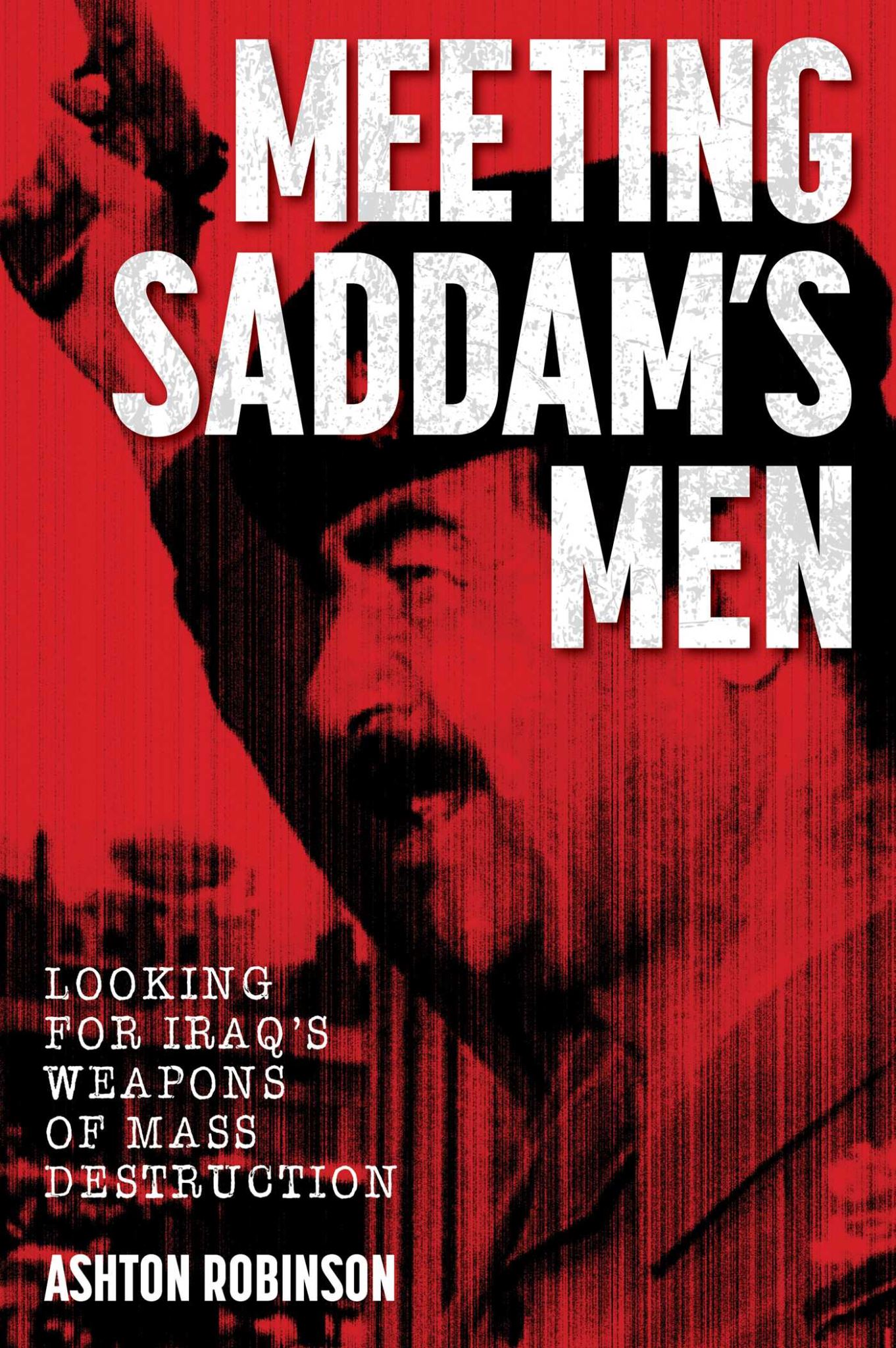 Meeting Saddam's Men: Looking for Iraq's weapons of mass destruction