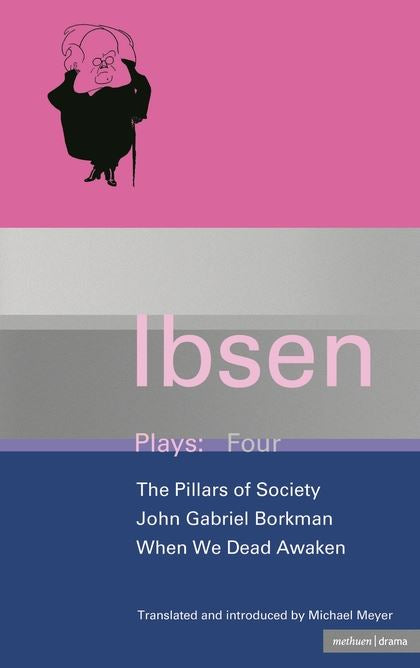 Ibsen Plays: 4: John Gabriel Borkman; Pillars of Society; When We Dead Awaken