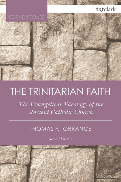 The Trinitarian Faith: The Evangelical Theology of the Ancient CatholicChurch