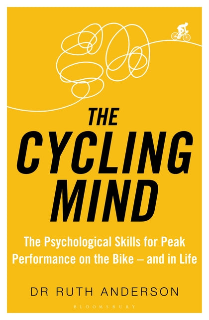 The Cycling Mind: The Psychological Skills for Peak Performance on the Bike - an