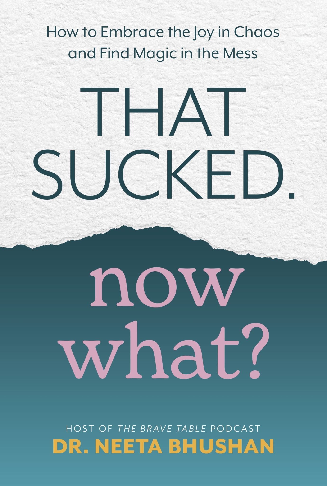 That Sucked, Now What? How to Embrace the Joy in Chaos and Find Magic in the Mes