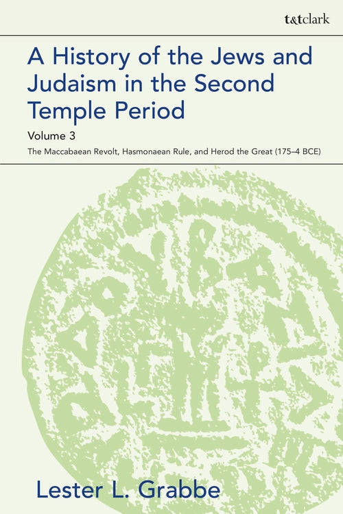 A History of the Jews and Judaism  in the Second Temple Period, Volume 3: The Ma