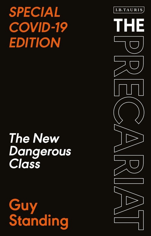 The Precariat: The New Dangerous Class SPECIAL COVID-19 EDITION