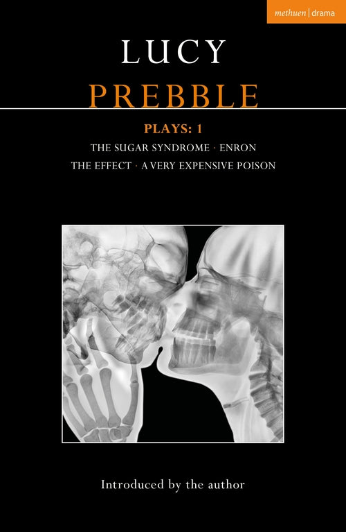 Lucy Prebble Plays 1: The Sugar Syndrome; Enron; The Effect; A Very Expensive Po