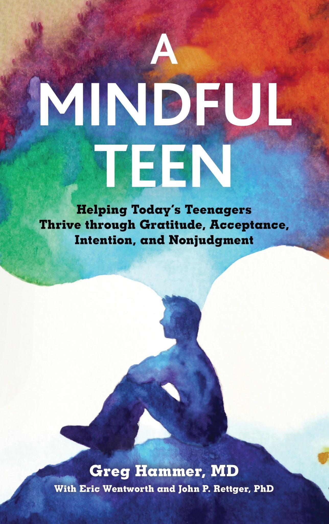 A Mindful Teen: Helping Today's Teenagers Thrive through Gratitude, Acceptance,