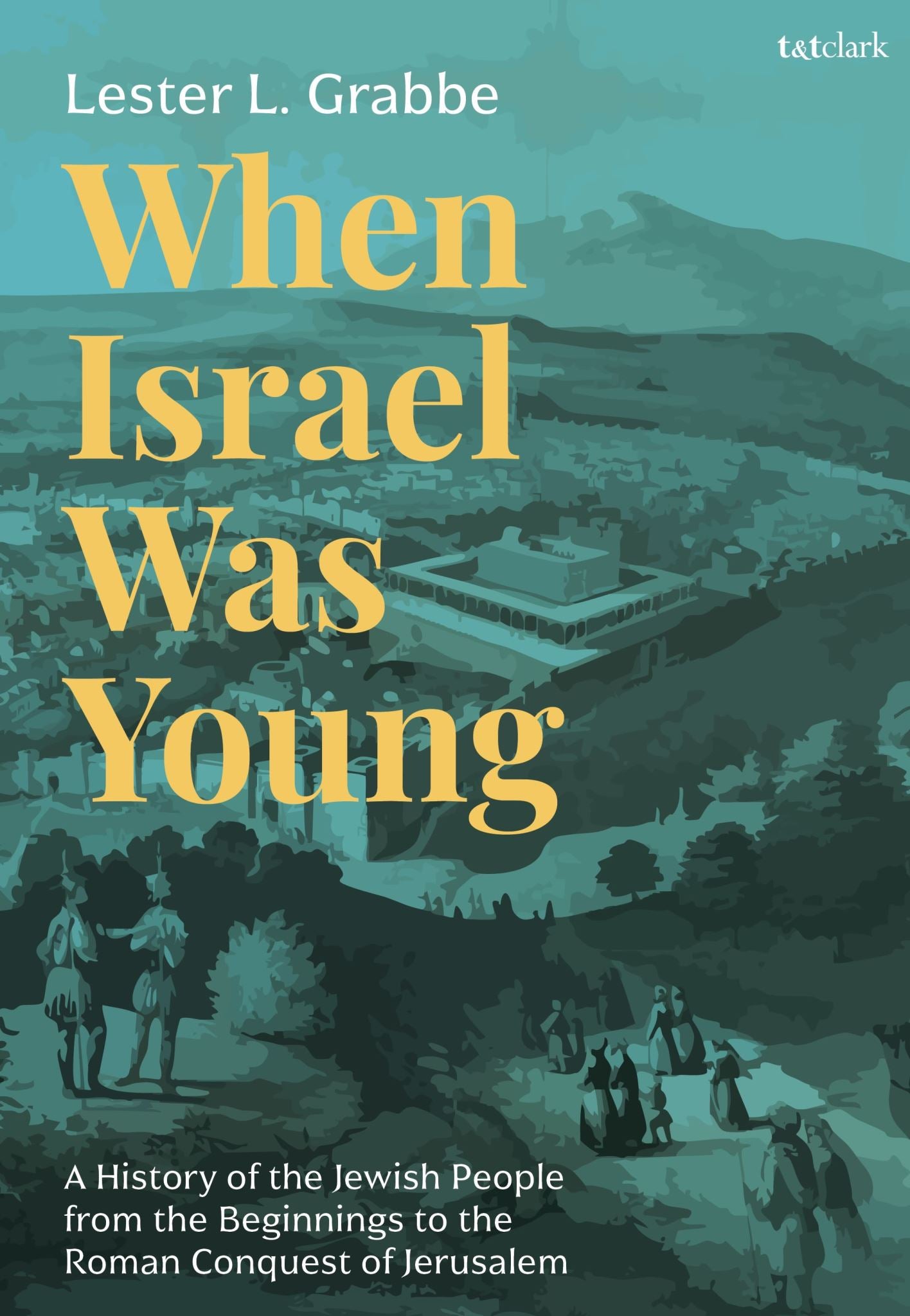 When Israel Was Young: A History of the Jewish People from the Beginnings to the
