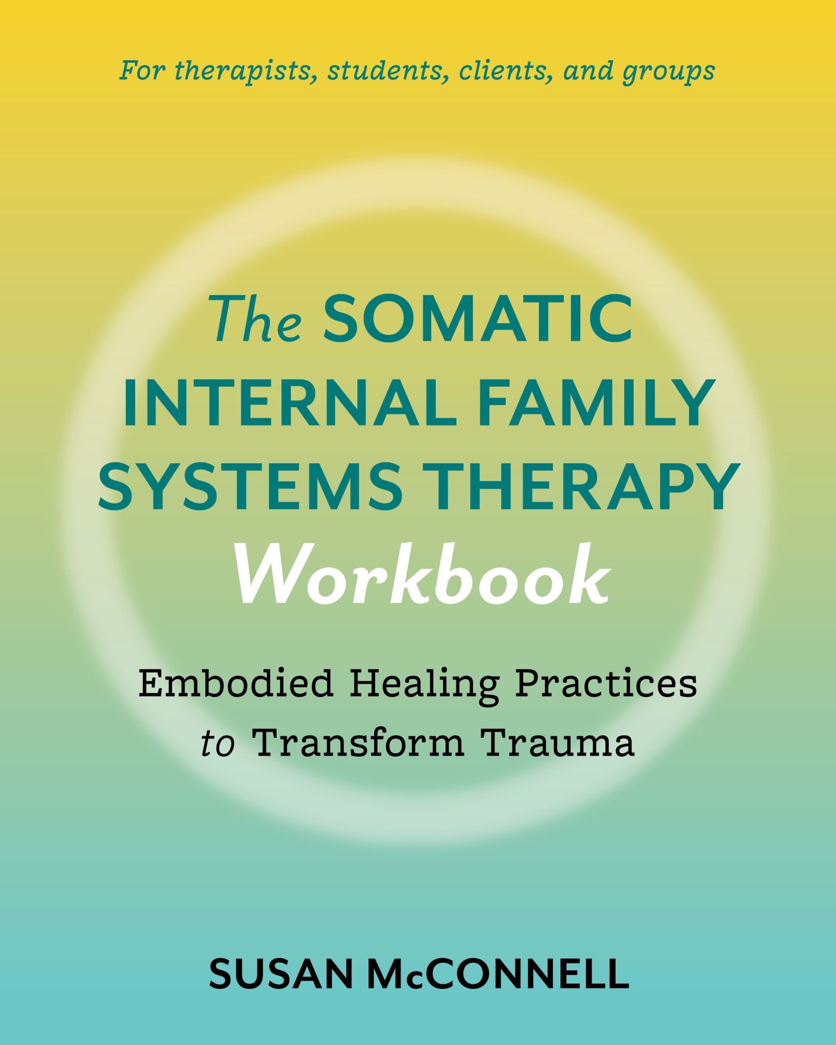 The Somatic Internal Family Systems Therapy Workbook