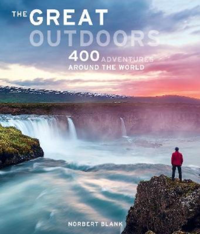 The Great Outdoors : 400 Adventures Around The World