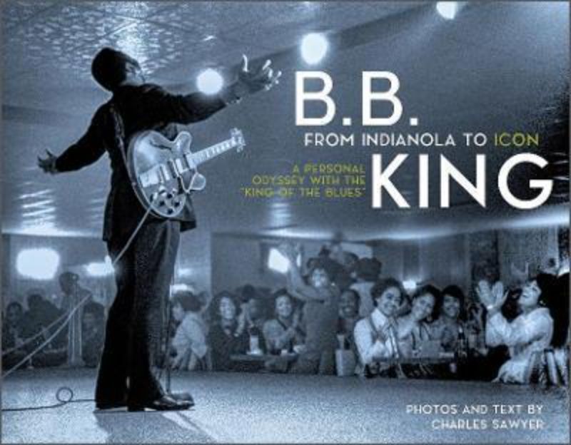 B B King : From Indianola To Icon