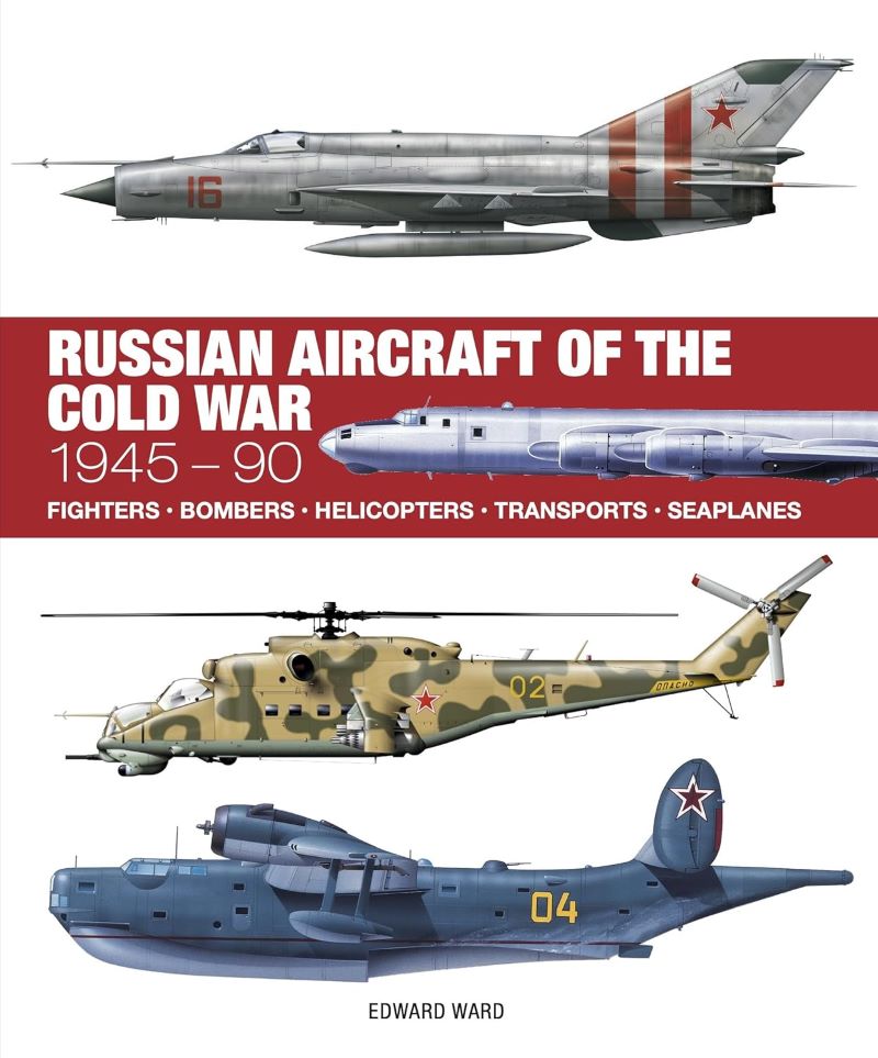 Russian Aircraft of the Cold War: 1945-90