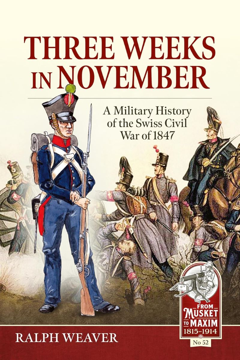 Three Weeks in November: A Military History of the Swiss Civil War of 1847