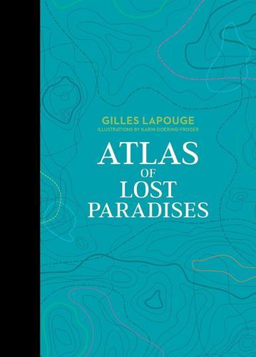 Atlas of Lost Paradises - by Gilles Lapouge - Hardcover