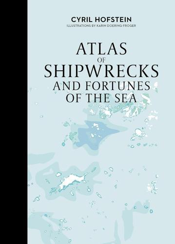 Atlas of Shipwrecks and Fortunes of the Sea - by Cyril Hofstein - Hardcover