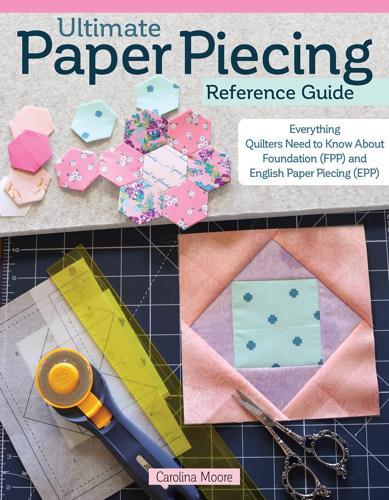 Ultimate Paper Piecing Reference Guide - by Carolina Moore - Paperback