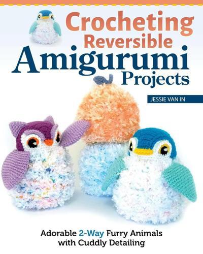 Crocheting Reversible Amigurumi Projects - Craft Book - by Jessie Van In