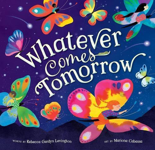 Whatever Comes Tomorrow - Children's Book - by Rebecca Levington - Paperback