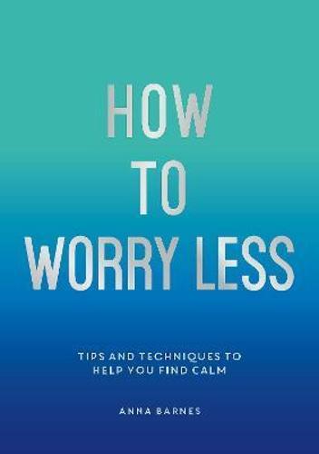 How To Worry Less - Practical Guide - by Claire Chamberlain - Paperback