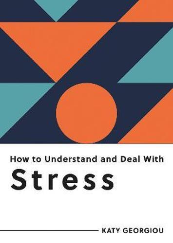 How To Understand and Deal With Stress - Practical Guide - by Katy Georgiou