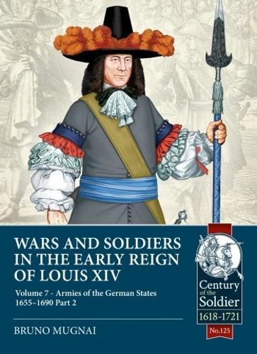Wars and Soldiers in the Early Reign of Louis XIV Vol 7 Part 2 (Century of