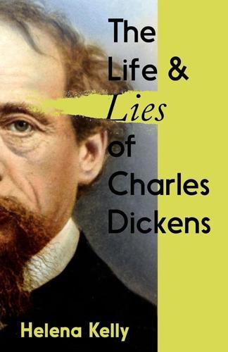 The Life and Lies of Charles Dickens - by Helena Kelly - Paperback