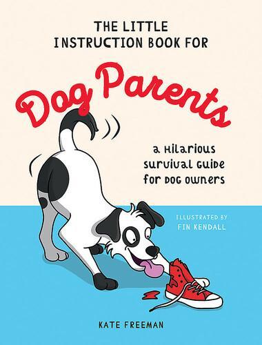 The Little Instruction Book For Dog Parents - by Kate Freeman - Hardcover