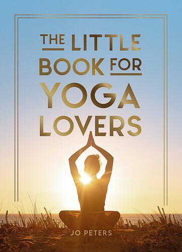 The Little Book for Yoga Lovers - by Jo Peters - Hardcover