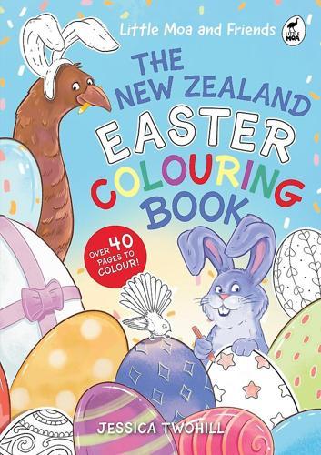 Little Moa and Friends The New Zealand Easter Colouring Book by Jessica Twohill