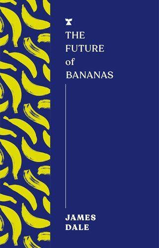 The Future of Bananas - by James Dale - Paperback