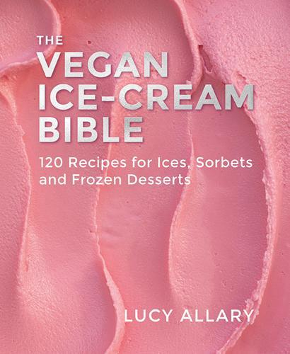 The Vegan Ice-Cream Bible - by Lucy Allary - Hardcover