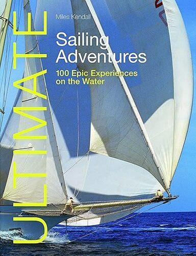 Ultimate Sailing Adventures - Outdoor Guide - by Miles Kendall - Paperback