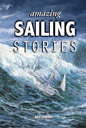Amazing Sailing Stories - Outdoor Guide - by Dick Durham - Hardcover