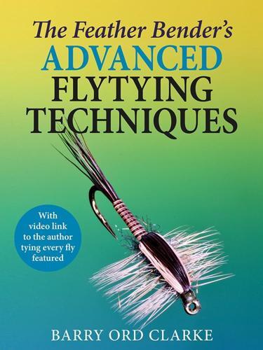 The Feather Benders Advanced Flytying Techniques - Practical Guide - Hardcover
