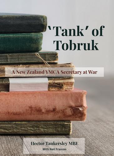 Tank of Tobruk : A New Zealand YMCA Secretary At War - Military History Book