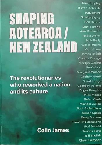 Shaping Aotearoa New Zealand - by Colin James - Paperback