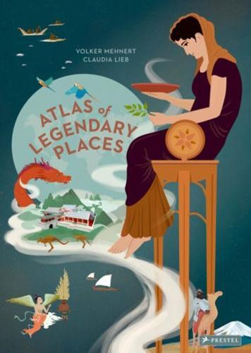 An Atlas of Legendary Places - Children's Book - by Volker Mehnert - Hardcover